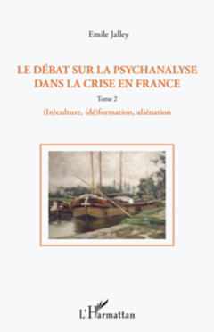 Le débat sur la psychanalyse dans la crise en France (Tome 2)