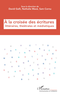 À la croisée des écritures  littéraires, théâtrales  et médiatiques