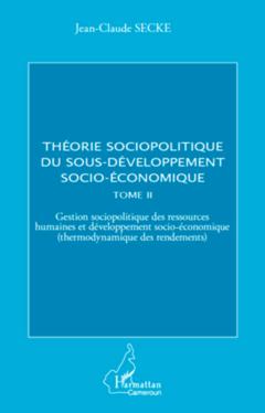 Théorie sociopolitique du sous-développement socio-économique (Tome 2)