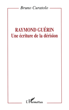 Raymond Guérin: une écriture de la dérision