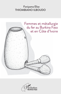 Femmes et métallurgie du fer au Burkina Faso et en Côte d’Ivoire