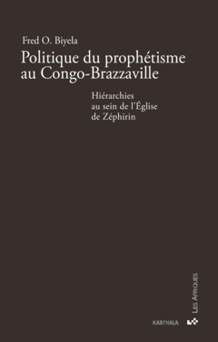 Politique du prophétisme au Congo-Brazzaville. Hiérarchies au sein de l'Église de Zéphirin