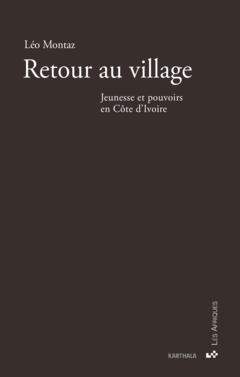 Retour au village. Jeunesse et pouvoirs en Côte d'Ivoire