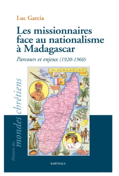 Les missionnaires face au nationalisme à Madagascar. Parcours et enjeux (1920-1960)
