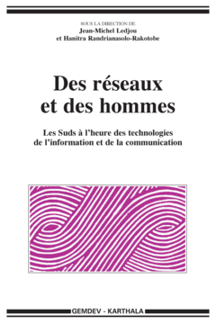 Des réseaux et des hommes. Les Suds à l'heure des technologies de l'information et de la communication