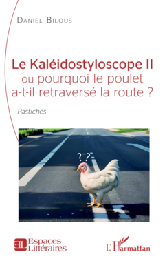 Le Kaléidostyloscope II ou pourquoi le poulet a-t-il retraversé la route ?