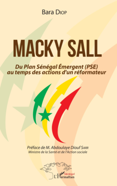 Macky Sall Du Plan Sénégal Emergent (PSE) au temps des actions d'un réformateur