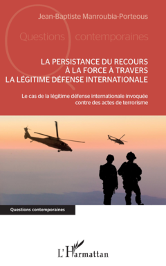 La persistance du recours à la force à travers la légitime défense internationale