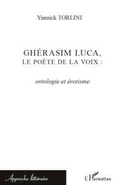 Ghérasim Luca, le poète de la voix : ontologie et érotisme