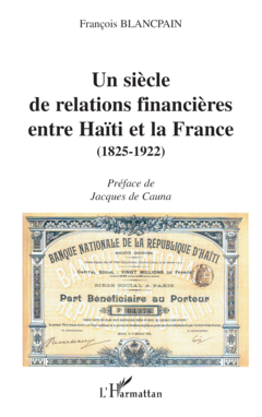 UN SIÈCLE DE RELATIONS FINANCIÈRES ENTRE HAÏTI ET LA FRANCE (1825-1922)