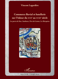 Commerce fluvial et batellerie sur l'Adour du XVIIe siècle au XVIIIe siècle