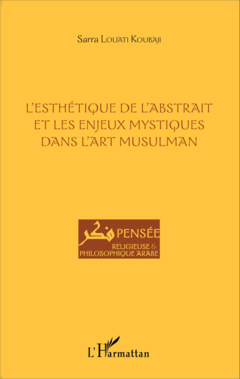 L'esthétique de l'abstrait et les enjeux mystiques dans l'art musulman