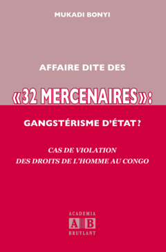 AFFAIRE DITE DES « 32 MERCENAIRES », GANGSTERISME D'ETAT ?