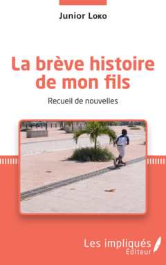 La brève histoire de mon fils. Recueil de nouvelles