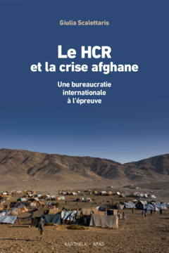 Le HCR et la crise afghane. Une bureaucratie internationale à l'épreuve