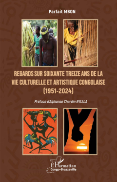 Regards sur soixante treize ans de la vie  culturelle et artistique congolaise (1951-2024)