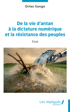 De la vie d’antan à la dictature numérique et la résistance des peuples