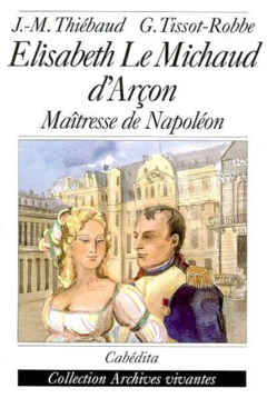 Elisabeth Le Michaud d'Arçon : Maîtresse de Napoléon