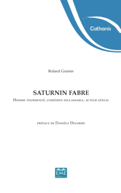 Saturnin Fabre. Homme tourmenté, comédien inclassable, acteur génial