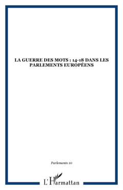 La Guerre des mots : 14-18 dans les Parlements européens