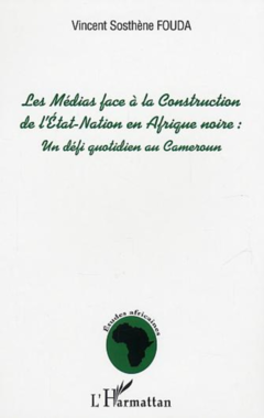 Les Médias face à la Construction de l'Etat-Nation en Afrique Noire : un défi quotidien au Cameroun