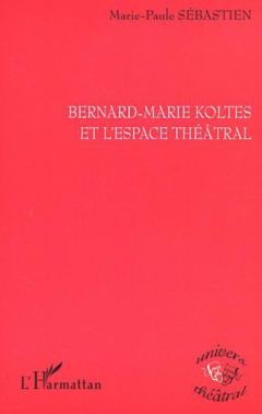 BERNARD-MARIE KOLTES ET L'ESPACE THÉÂTRAL