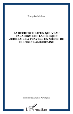 LA RECHERCHE D'UN NOUVEAU PARADIGME DE LA DÉCISION JUDICIAIRE A TRAVERS UN SIÈCLE DE DOCTRINE AMÉRICAINE
