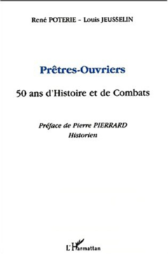 PRÊTRES-OUVRIERS 50 ANS D'HISTOIRE ET DE COMBATS