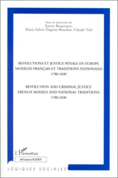 REVOLUTIONS ET JUSTICE PENALES EN EUROPE MODELES FRANÇAIS ET TRADITIONS NATIONALES 1780-1830