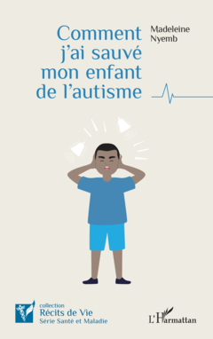 Comment j'ai sauvé mon enfant de l'autisme