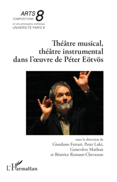 Théâtre musical, théâtre instrumental dans l’œuvre de Péter Eötvös