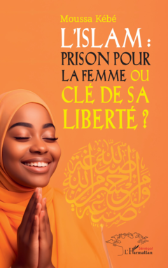 L’Islam : prison pour la femme ou clé de sa liberté  ?
