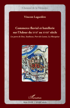 Commerce fluvial et batellerie sur l'Adour du XVIIe siècle au XVIIIe siècle