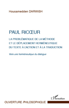 Paul Ricoeur. La problématique de la méthode et le déplacement herméneutique du texte à l'action et à la traduction
