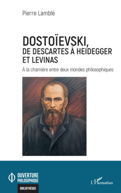 Dostoïevski, de Descartes à Heidegger et Levinas