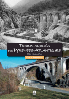 Trains oubliés des Pyrénées-Atlantiques d'hier à aujourd'hui