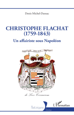 Revue de l'Institut Napoléon - Christophe Flachat (1759-1843). Un affairiste sous Napoléon