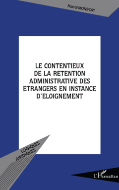 Le contentieux de la rétention administrative des étrangers en instance d'éloignement