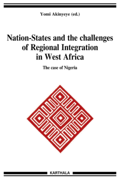 Nation-States and the Challenges of Regional Integration in West Africa. The Case of Nigeria