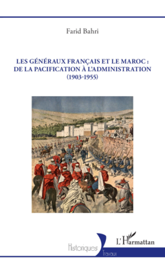 Les généraux français et le Maroc : de la pacification à l’administration (1903-1955)