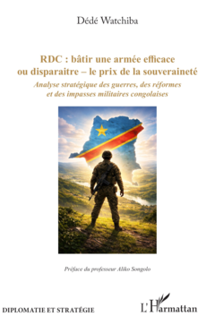 RDC : bâtir une armée efficace ou disparaitre – le prix de la souveraineté