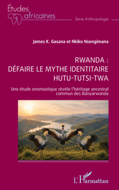 Rwanda : défaire le mythe identitaire hutu-tutsi-twa
