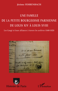 Une famille de la petite bourgeoisie parisienne de Louis XIV à Louis XVIII