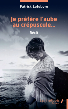 Je préfère l’aube au crépuscule…