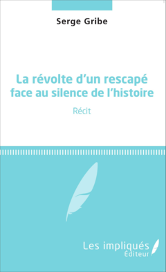 La révolte d'un rescapé face au silence de l'histoire