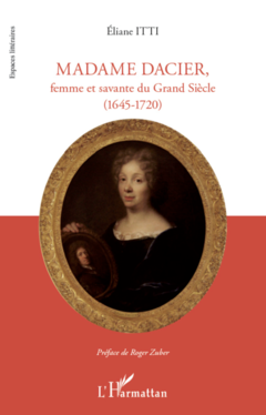 Madame Dacier, femme et savante du Grand Siècle