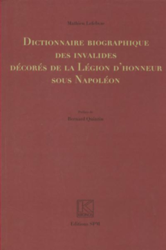 Dictionnaire biographique des invalides décorés de la Légion d'honneur sous Napoléon