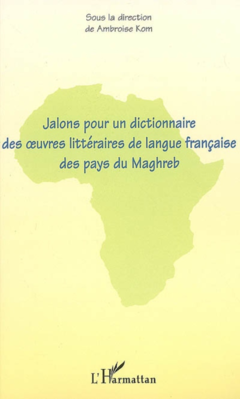 Jalons pour un dictionnaire des oeuvres littéraires de langue française des pays du Maghreb