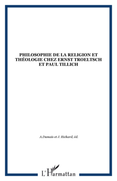 PHILOSOPHIE DE LA RELIGION ET THÉOLOGIE CHEZ ERNST TROELTSCH ET PAUL TILLICH