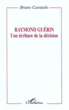 Raymond Guérin: une écriture de la dérision